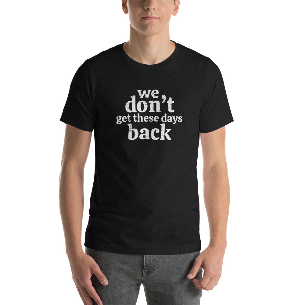 Unisex Premium Tee - We Don't Get These Days Back